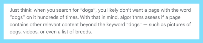 A screenshot of an excerpt from Google's "Ranking results" article that reads: "Just think: when you search for “dogs”, you likely don’t want a page with the word “dogs” on it hundreds of times. With that in mind, algorithms assess if a page contains other relevant content beyond the keyword “dogs” — such as pictures of dogs, videos, or even a list of breeds.